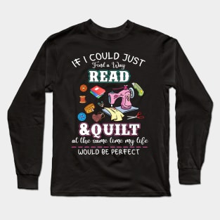 If I Could Just Find a Way to Read & Quilt Long Sleeve T-Shirt